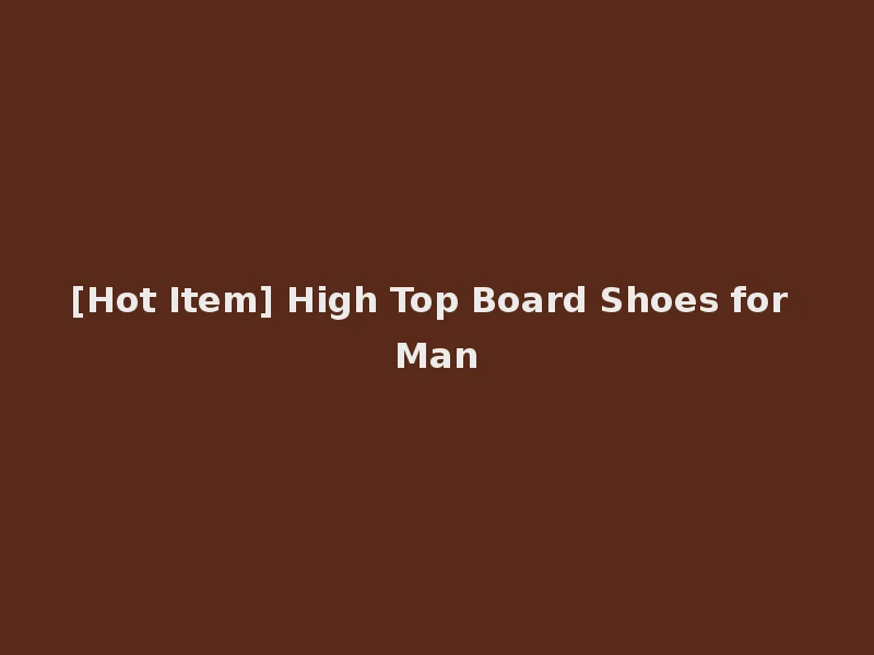 [Hot Item] High Top Board Shoes for Man