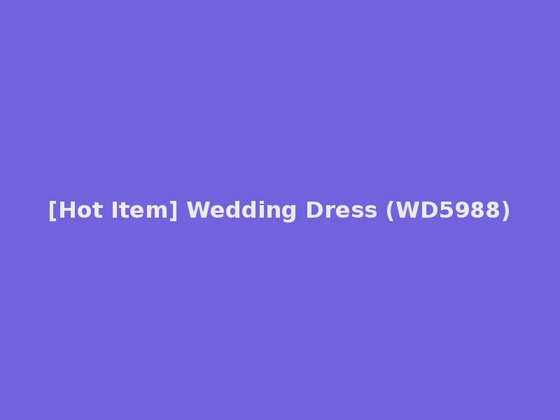 [Hot Item] Wedding Dress (WD5988)
