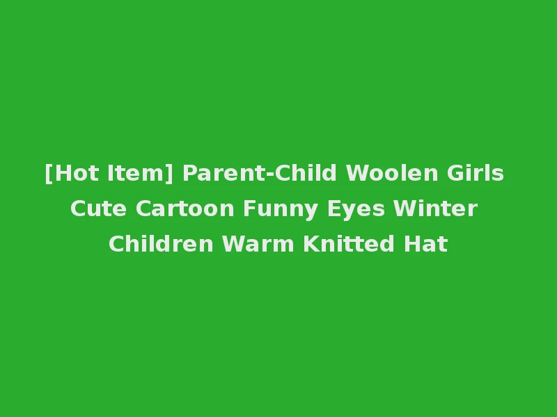 [Hot Item] Parent-Child Woolen Girls Cute Cartoon Funny Eyes Winter Children Warm Knitted Hat