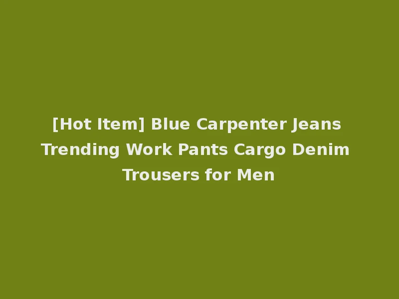 [Hot Item] Blue Carpenter Jeans Trending Work Pants Cargo Denim Trousers for Men