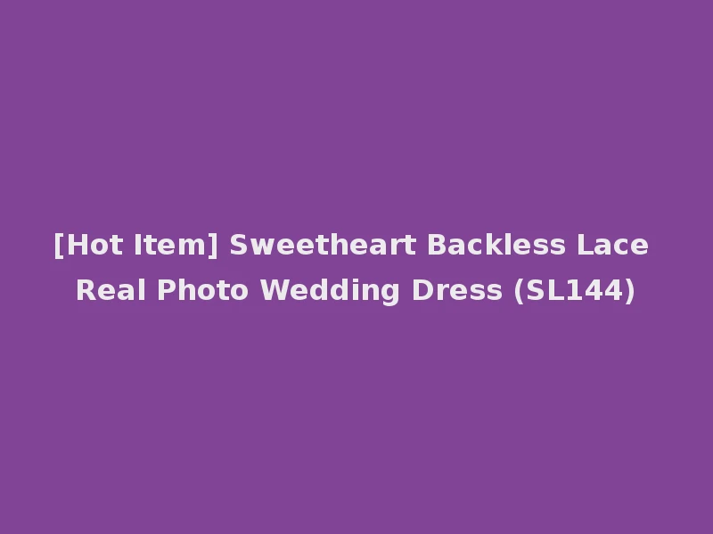 [Hot Item] Sweetheart Backless Lace Real Photo Wedding Dress (SL144)
