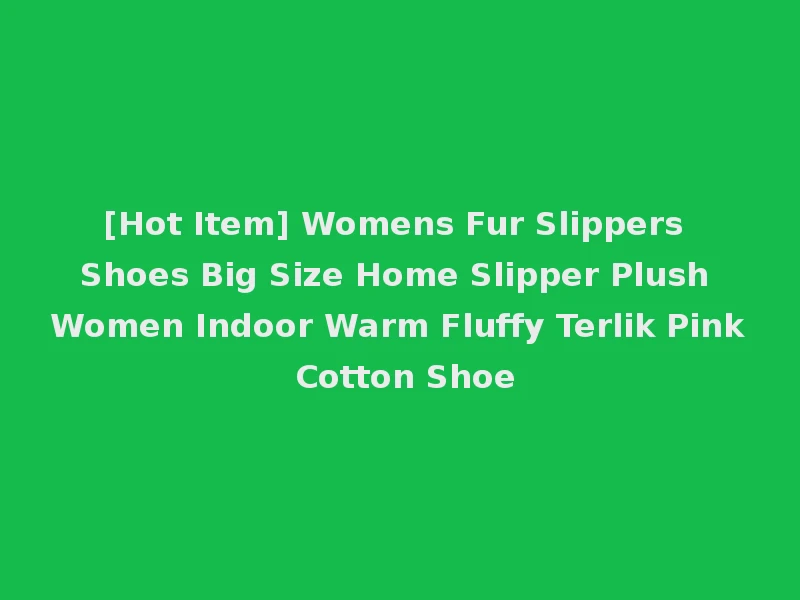 [Hot Item] Womens Fur Slippers Shoes Big Size Home Slipper Plush Women Indoor Warm Fluffy Terlik Pink Cotton Shoe