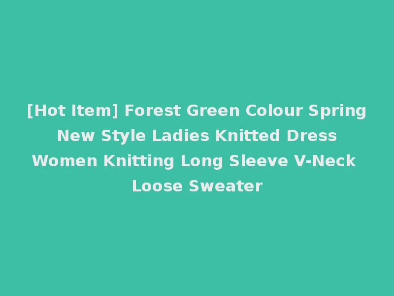 [Hot Item] Forest Green Colour Spring New Style Ladies Knitted Dress Women Knitting Long Sleeve V-Neck Loose Sweater