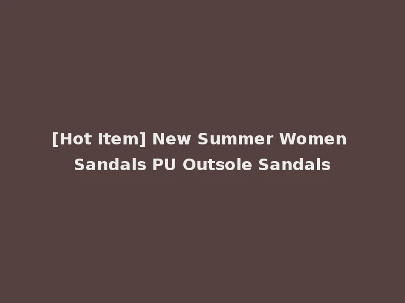[Hot Item] New Summer Women Sandals PU Outsole Sandals