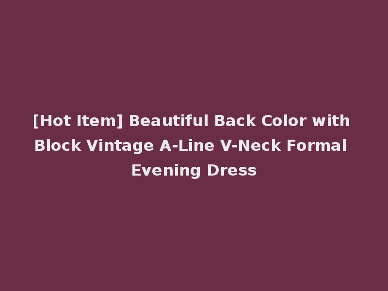 [Hot Item] Beautiful Back Color with Block Vintage A-Line V-Neck Formal Evening Dress