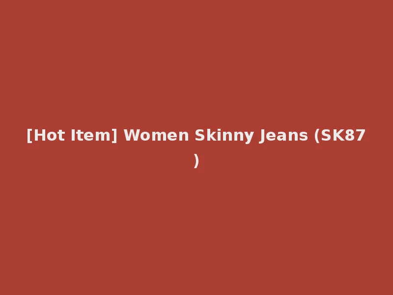 [Hot Item] Women Skinny Jeans (SK87)