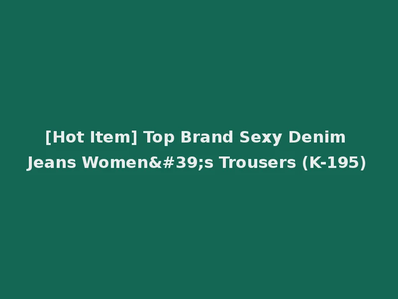 [Hot Item] Top Brand Sexy Denim Jeans Women's Trousers (K-195)