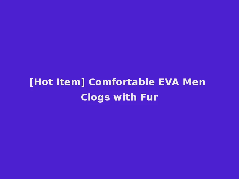 [Hot Item] Comfortable EVA Men Clogs with Fur