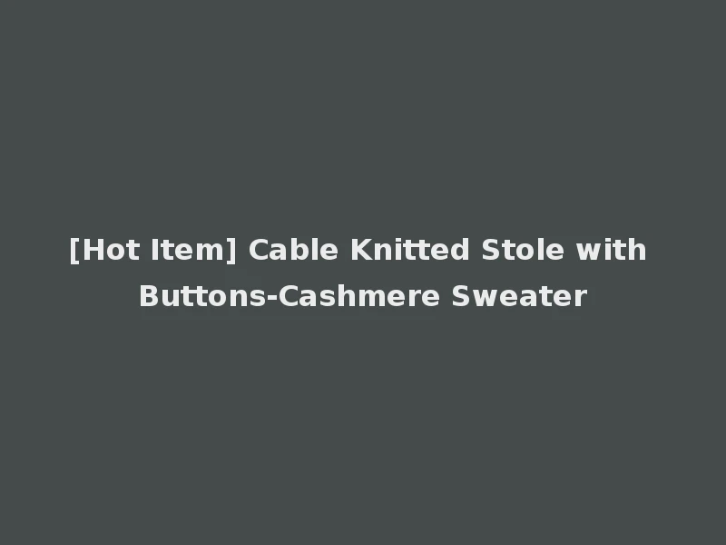 [Hot Item] Cable Knitted Stole with Buttons-Cashmere Sweater
