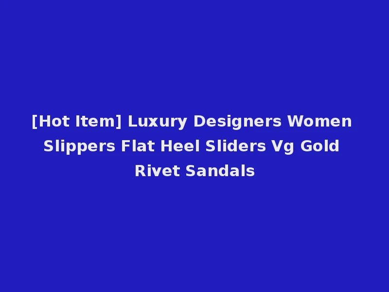 [Hot Item] Luxury Designers Women Slippers Flat Heel Sliders Vg Gold Rivet Sandals