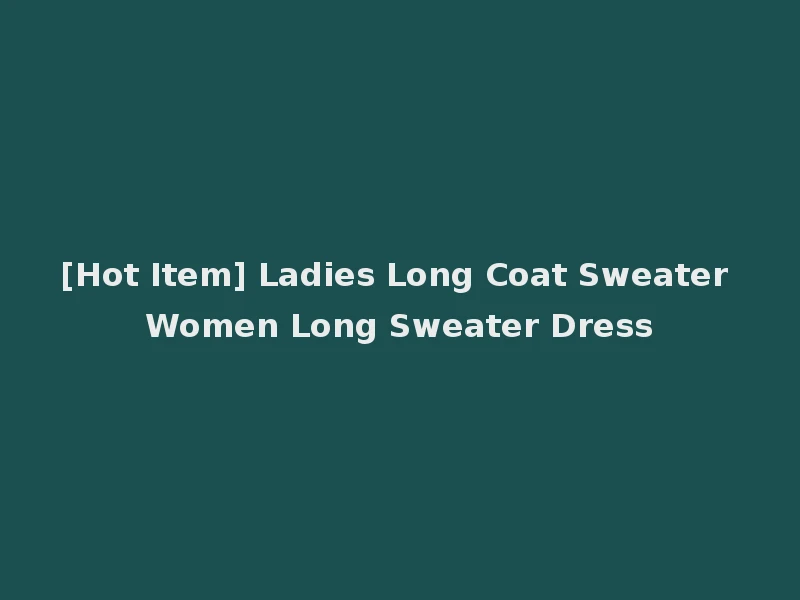 [Hot Item] Ladies Long Coat Sweater Women Long Sweater Dress