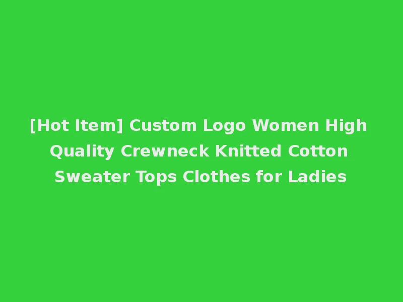 [Hot Item] Custom Logo Women High Quality Crewneck Knitted Cotton Sweater Tops Clothes for Ladies