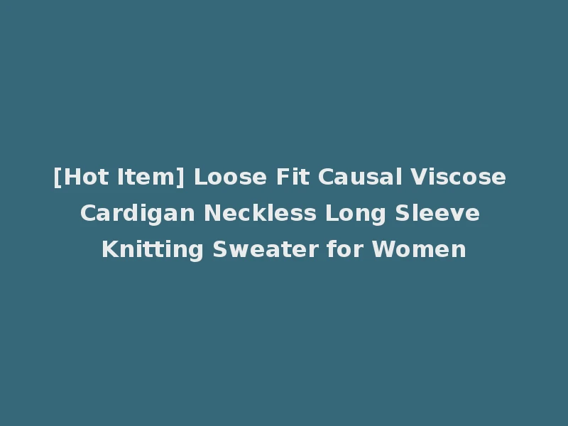 [Hot Item] Loose Fit Causal Viscose Cardigan Neckless Long Sleeve Knitting Sweater for Women