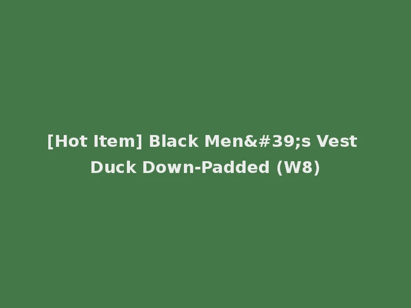 [Hot Item] Black Men's Vest Duck Down-Padded (W8)