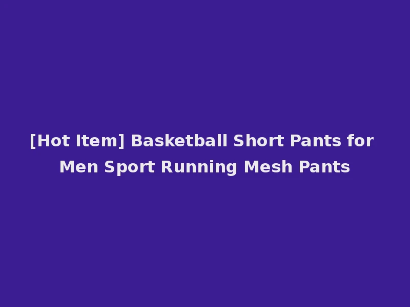 [Hot Item] Basketball Short Pants for Men Sport Running Mesh Pants