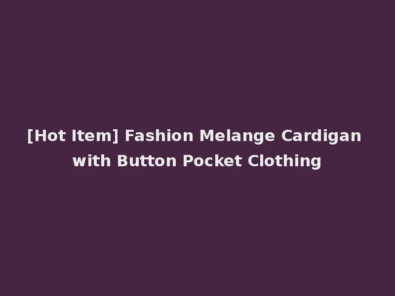 [Hot Item] Fashion Melange Cardigan with Button Pocket Clothing