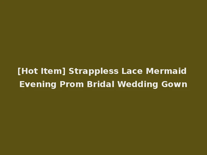 [Hot Item] Strappless Lace Mermaid Evening Prom Bridal Wedding Gown