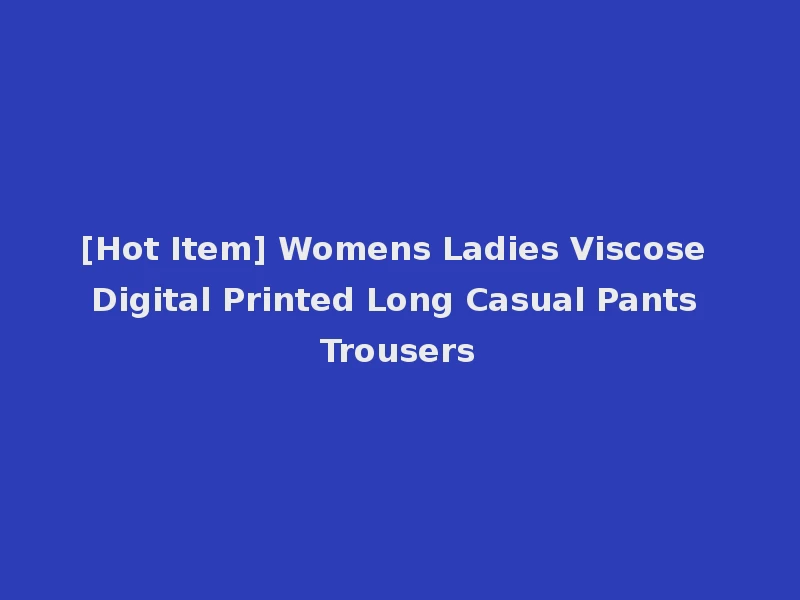 [Hot Item] Womens Ladies Viscose Digital Printed Long Casual Pants Trousers