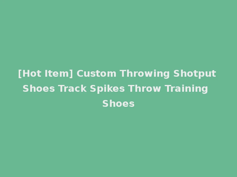 [Hot Item] Custom Throwing Shotput Shoes Track Spikes Throw Training Shoes