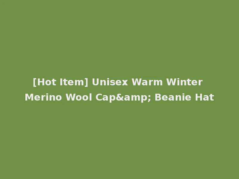 [Hot Item] Unisex Warm Winter Merino Wool Cap& Beanie Hat