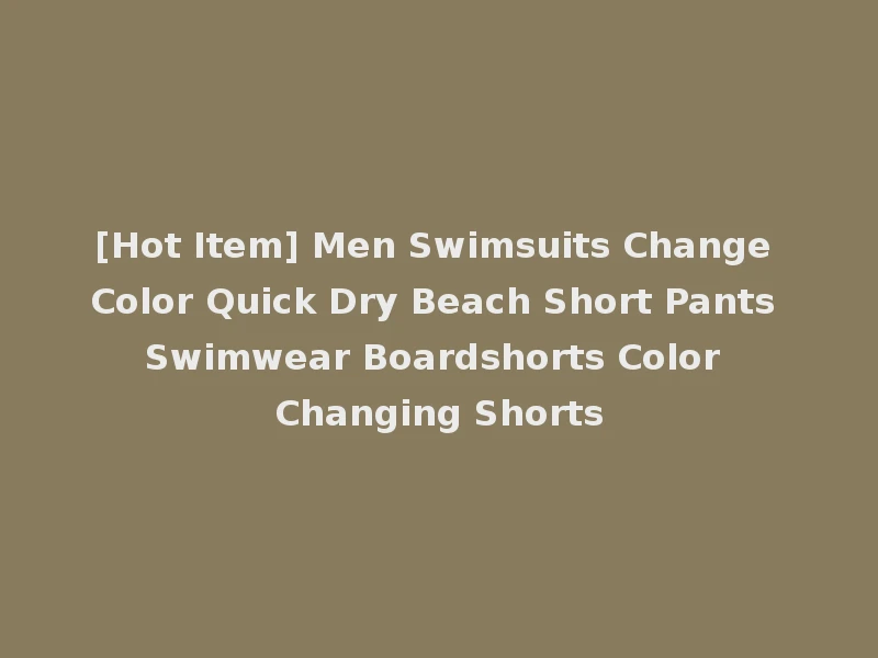 [Hot Item] Men Swimsuits Change Color Quick Dry Beach Short Pants Swimwear Boardshorts Color Changing Shorts