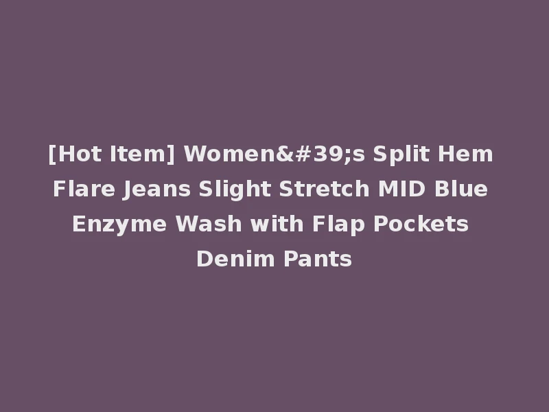 [Hot Item] Women's Split Hem Flare Jeans Slight Stretch MID Blue Enzyme Wash with Flap Pockets Denim Pants