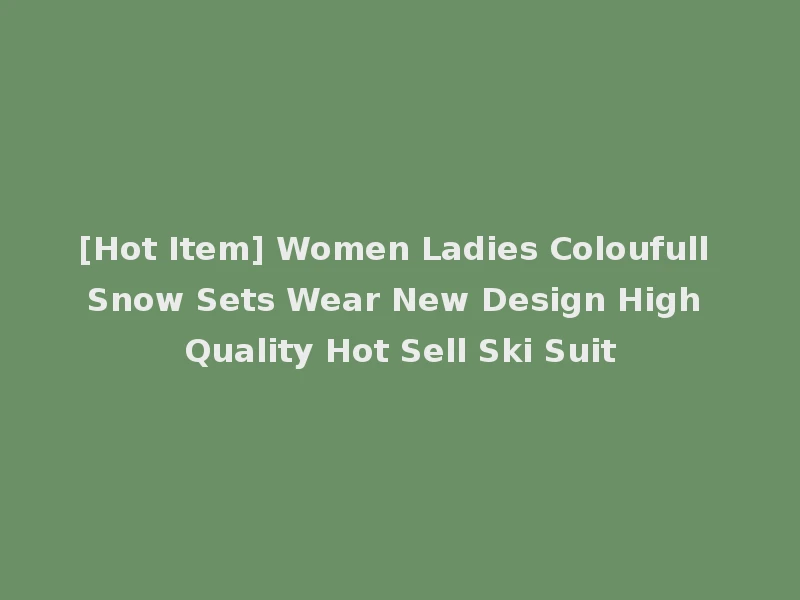 [Hot Item] Women Ladies Coloufull Snow Sets Wear New Design High Quality Hot Sell Ski Suit