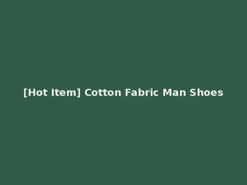 [Hot Item] Cotton Fabric Man Shoes