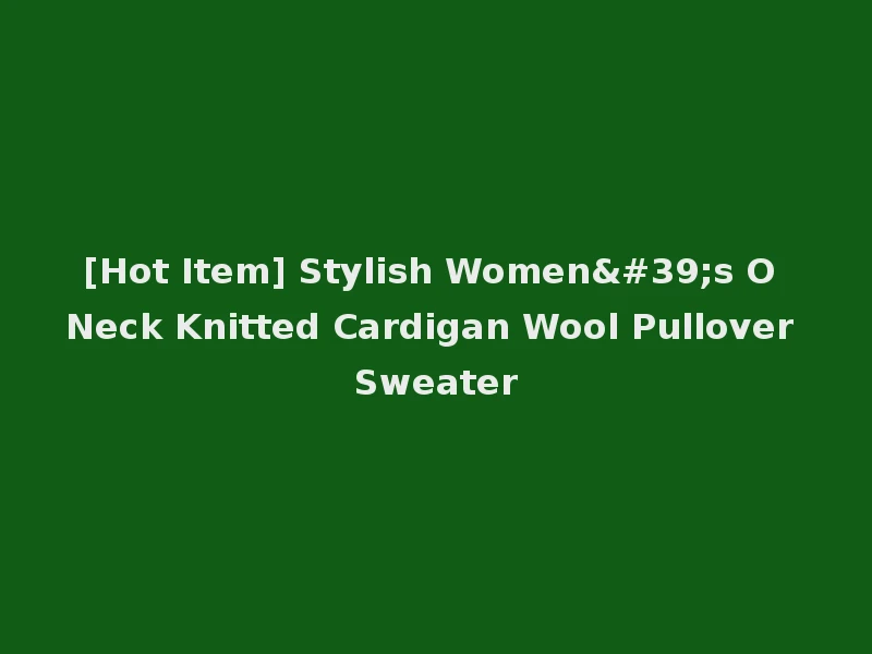 [Hot Item] Stylish Women's O Neck Knitted Cardigan Wool Pullover Sweater