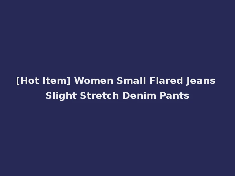 [Hot Item] Women Small Flared Jeans Slight Stretch Denim Pants