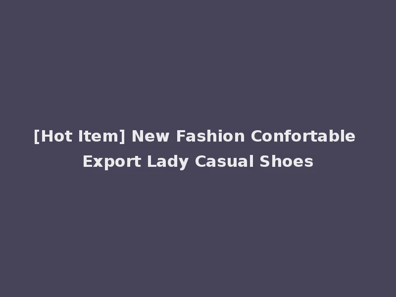 [Hot Item] New Fashion Confortable Export Lady Casual Shoes