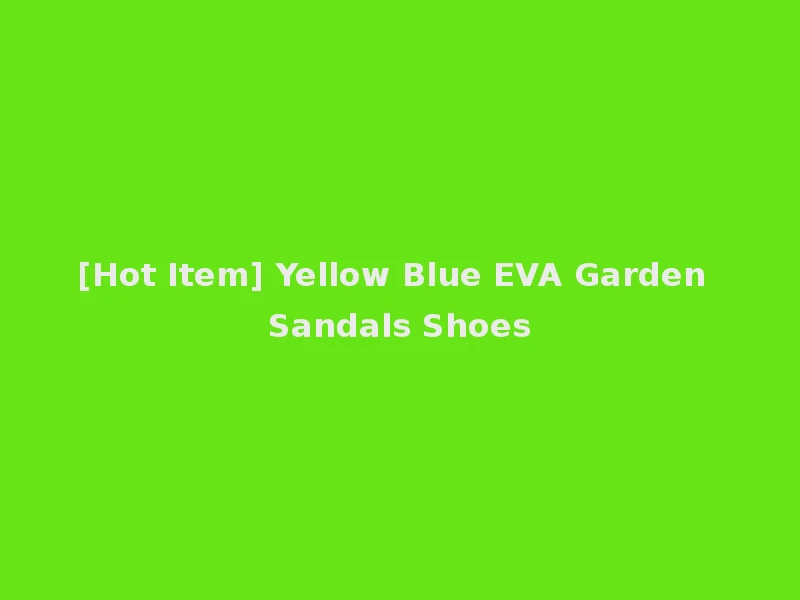 [Hot Item] Yellow Blue EVA Garden Sandals Shoes