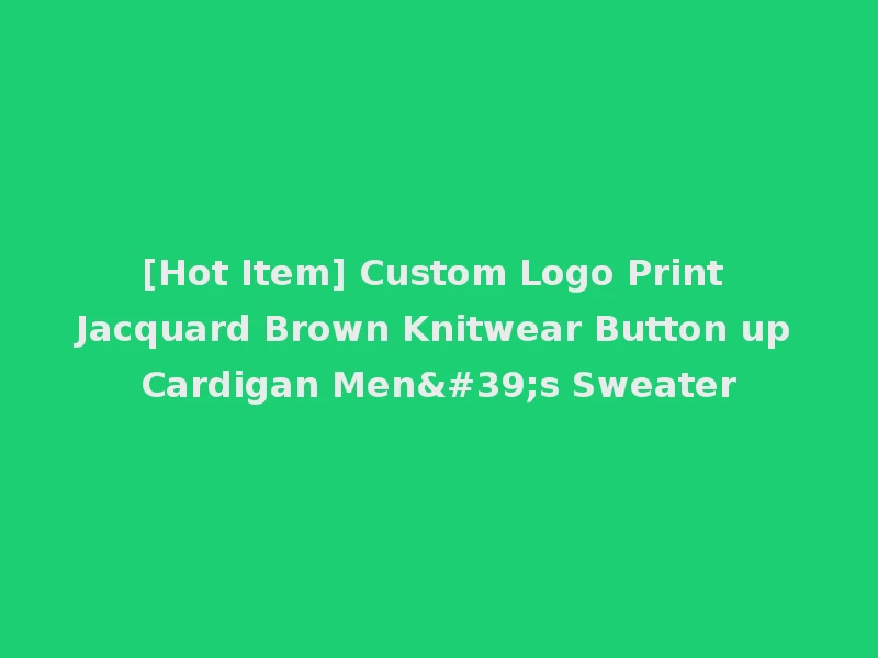 [Hot Item] Custom Logo Print Jacquard Brown Knitwear Button up Cardigan Men's Sweater