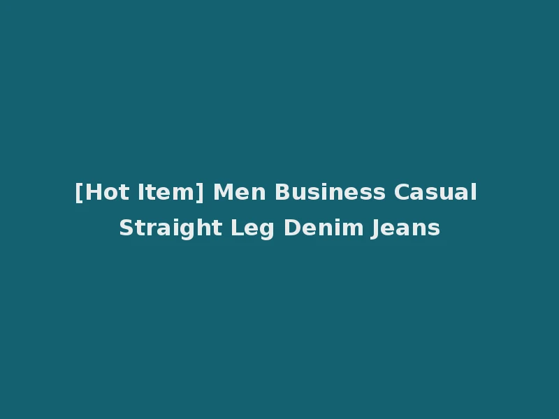 [Hot Item] Men Business Casual Straight Leg Denim Jeans