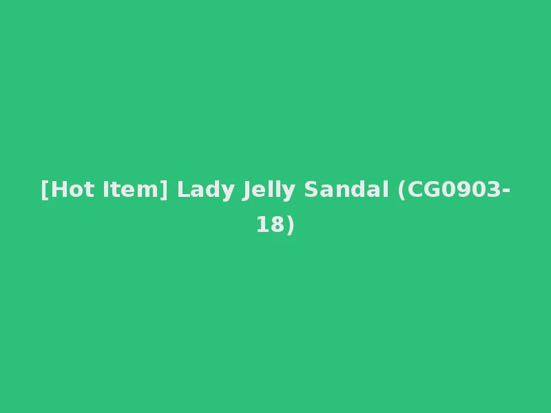 [Hot Item] Lady Jelly Sandal (CG0903-18)