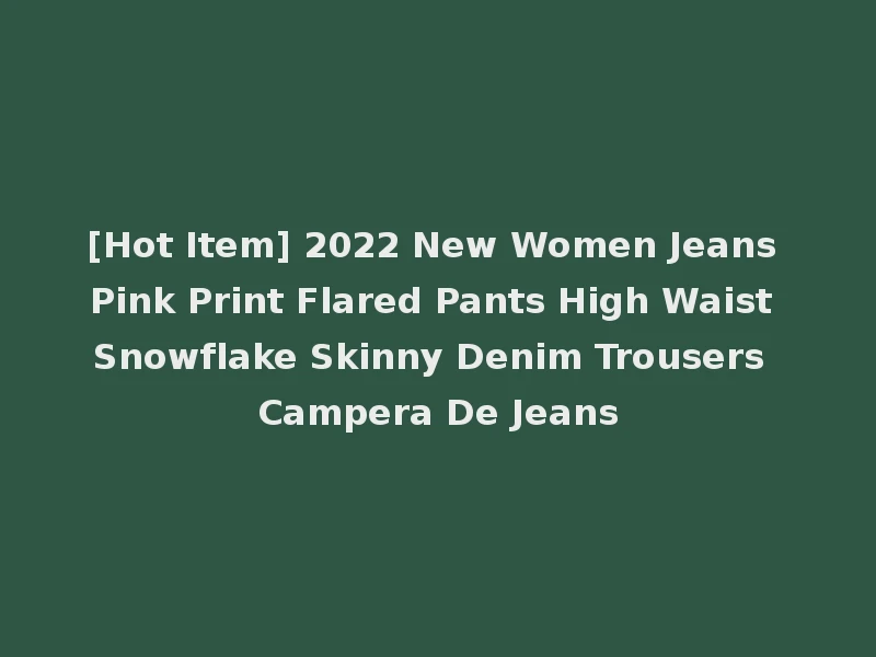 [Hot Item] 2022 New Women Jeans Pink Print Flared Pants High Waist Snowflake Skinny Denim Trousers Campera De Jeans