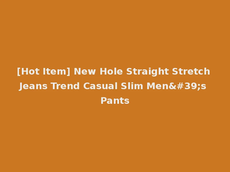 [Hot Item] New Hole Straight Stretch Jeans Trend Casual Slim Men's Pants
