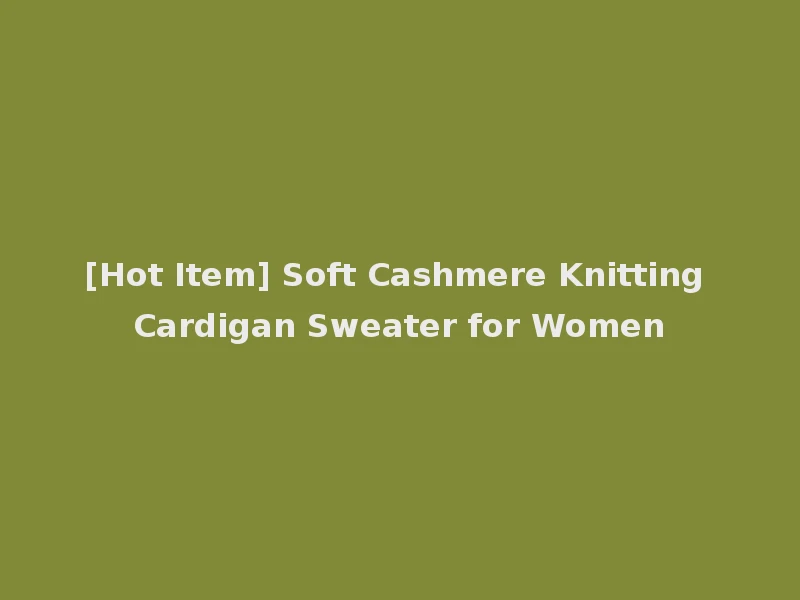 [Hot Item] Soft Cashmere Knitting Cardigan Sweater for Women