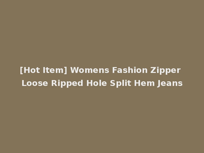 [Hot Item] Womens Fashion Zipper Loose Ripped Hole Split Hem Jeans