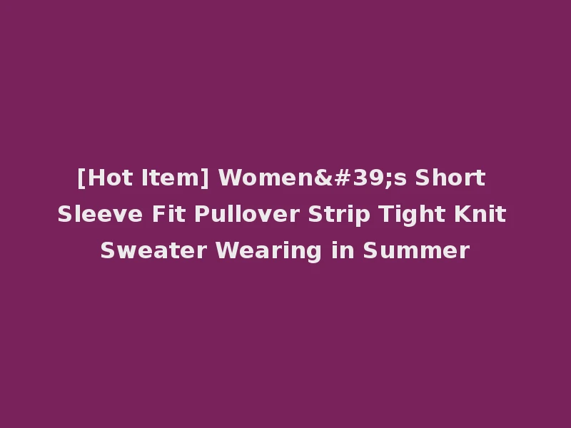 [Hot Item] Women's Short Sleeve Fit Pullover Strip Tight Knit Sweater Wearing in Summer