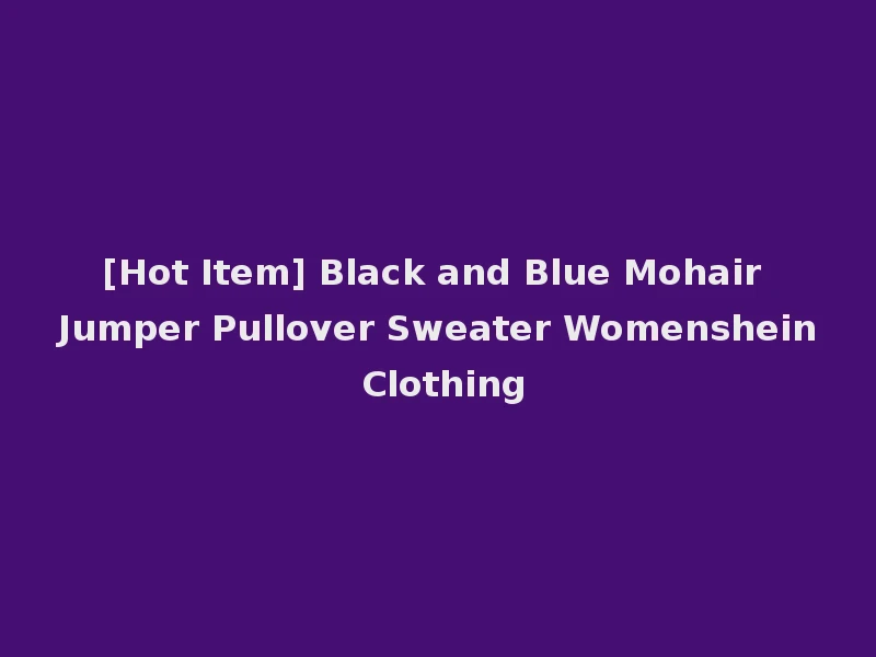 [Hot Item] Black and Blue Mohair Jumper Pullover Sweater Womenshein Clothing
