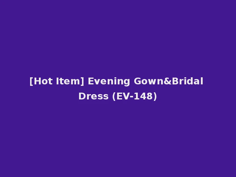 [Hot Item] Evening Gown&Bridal Dress (EV-148)