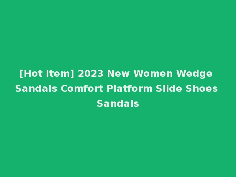 [Hot Item] 2023 New Women Wedge Sandals Comfort Platform Slide Shoes Sandals
