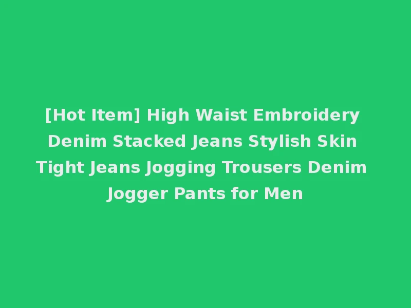 [Hot Item] High Waist Embroidery Denim Stacked Jeans Stylish Skin Tight Jeans Jogging Trousers Denim Jogger Pants for Men