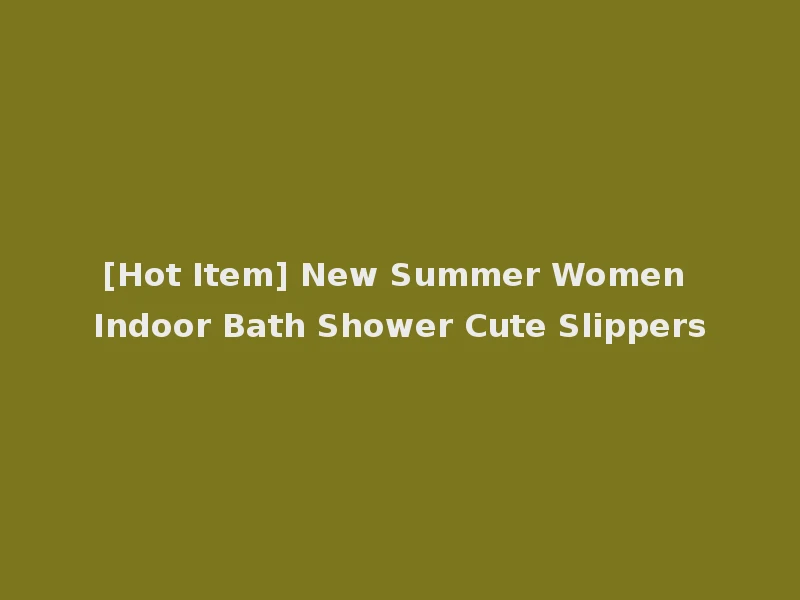 [Hot Item] New Summer Women Indoor Bath Shower Cute Slippers