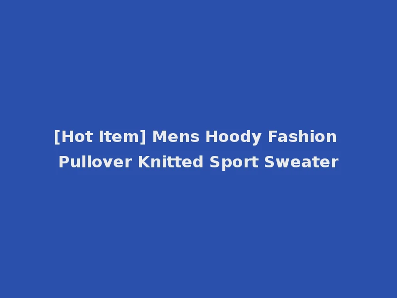 [Hot Item] Mens Hoody Fashion Pullover Knitted Sport Sweater