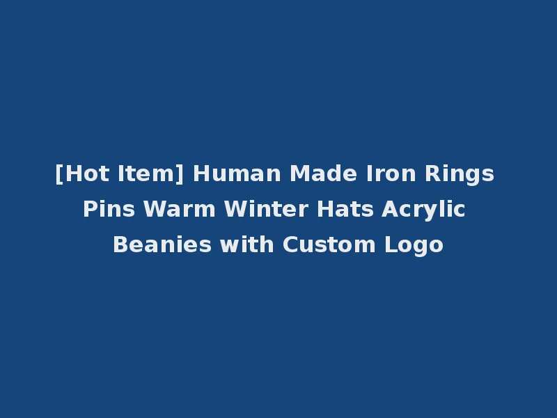 [Hot Item] Human Made Iron Rings Pins Warm Winter Hats Acrylic Beanies with Custom Logo