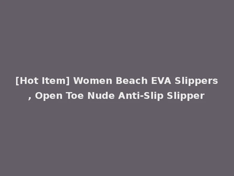 [Hot Item] Women Beach EVA Slippers, Open Toe Nude Anti-Slip Slipper