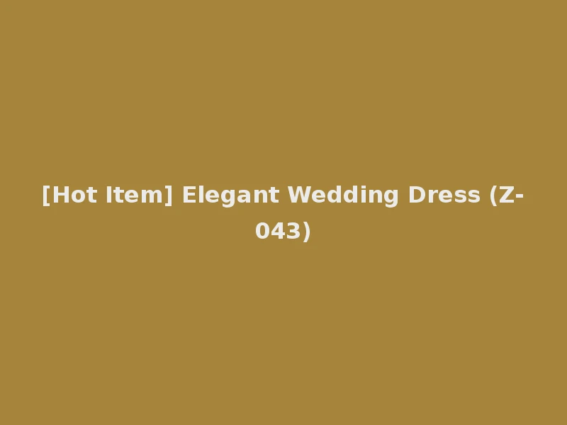 [Hot Item] Elegant Wedding Dress (Z-043)