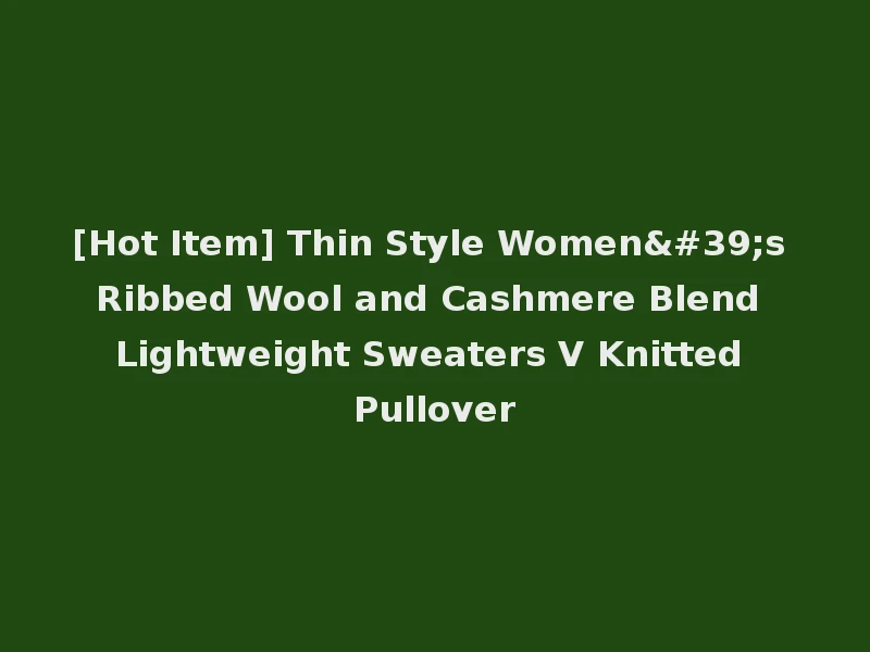 [Hot Item] Thin Style Women's Ribbed Wool and Cashmere Blend Lightweight Sweaters V Knitted Pullover